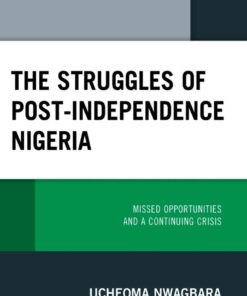 The Struggles of Post-Independence Nigeria: Missed Opportunities and a Continuing Crisis, 1st Edition eBook