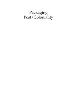 Packaging Post/Coloniality: The Manufacture of Literary Identity in the Francophone World, 1st Edition eBook