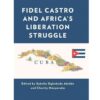 Fidel Castro and Africa’s Liberation Struggle, 1st Edition eBook