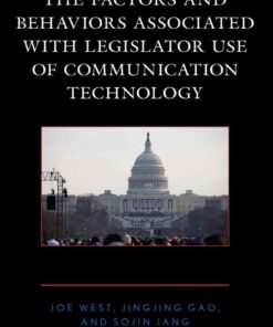 The Factors and Behaviors Associated with Legislator Use of Communication Technology, 1st Edition eBook