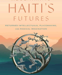 Reclaiming Haiti's Futures: Returned Intellectuals, Placemaking, and Radical Imagination eBook