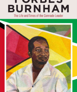 Forbes Burnham: The Life and Times of the Comrade Leader eBook