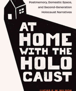 At Home with the Holocaust: Postmemory, Domestic Space, and Second-Generation Holocaust Narratives eBook