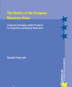 The History of the European Monetary Union: Comparing Strategies amidst Prospects for Integration and National Resistance, 1st Edition eBook