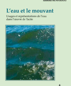L’eau et le mouvant: Usages et représentations de l’eau dans l’œuvre de Tacite, 1st Edition eBook