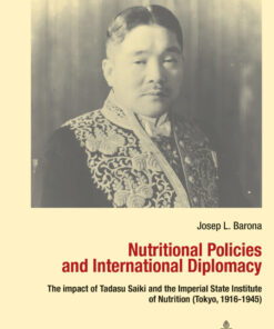 Nutritional Policies and International Diplomacy: The impact of Tadasu Saiki and the Imperial State Institute of Nutrition (Tokyo, 1916-1945), 1st Edition eBook