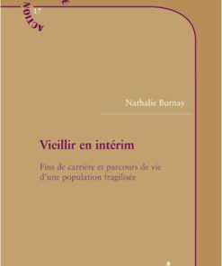 Vieillir en intérim: Fins de carrière et parcours de vie d'une population fragilisée, 1st Edition eBook