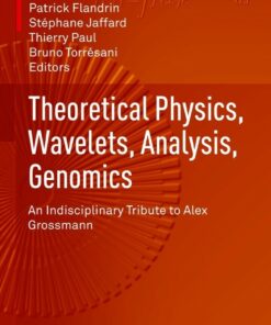 Theoretical Physics, Wavelets, Analysis, Genomics: An Indisciplinary Tribute to Alex Grossmann eBook