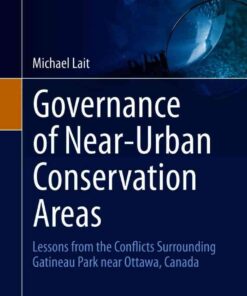 Governance of Near-Urban Conservation Areas: Lessons from the Conflicts Surrounding Gatineau Park near Ottawa, Canada eBook