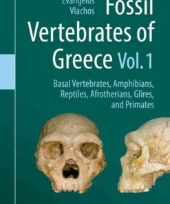 Fossil Vertebrates of Greece Vol. 1: Basal vertebrates, Amphibians, Reptiles, Afrotherians, Glires, and Primates eBook