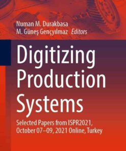 Digitizing Production Systems: Selected Papers from ISPR2021, October 07-09, 2021 Online, Turkey eBook