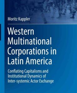Western Multinational Corporations in Latin America: Conflating Capitalisms and Institutional Dynamics of Inter-systemic Actor Exchange eBook