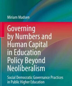 Governing by Numbers and Human Capital in Education Policy Beyond Neoliberalism: Social Democratic Governance Practices in Public Higher Education eBook
