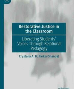 Restorative Justice in the Classroom: Liberating Students’ Voices Through Relational Pedagogy eBook