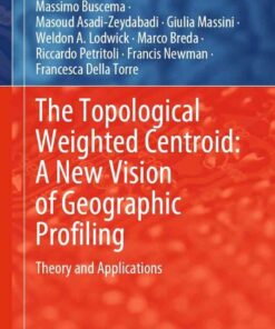 The Topological Weighted Centroid: A New Vision of Geographic Profiling: Theory and Applications eBook