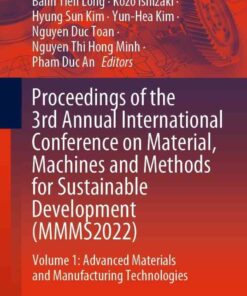 Proceedings of the 3rd Annual International Conference on Material, Machines and Methods for Sustainable Development (MMMS2022)Volume 1: Advanced Materials and Manufacturing Technologies eBook