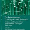 The Education and Training of Public Servants: Systems and Practices from the Nineteenth Century to the Present eBook