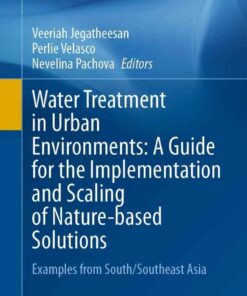 Water Treatment in Urban Environments: A Guide for the Implementation and Scaling of Nature-based Solutions: Examples from South/Southeast Asia eBook