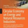 Circular Economy on Energy and Natural Resources Industries: New Processes and Applications to Reduce, Reuse and Recycle Materials and Decrease Greenhouse Gases Emissions eBook