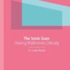 The Sonic Gaze: Hearing Multimedia Critically eBook