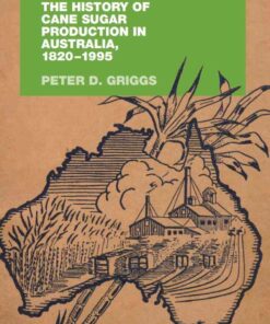 Global Industry, Local Innovation: The History of Cane Sugar Production in Australia, 1820-1995, 1st Edition eBook