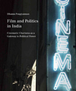 Film and Politics in India: Cinematic Charisma as a Gateway to Political Power, 1st Edition eBook