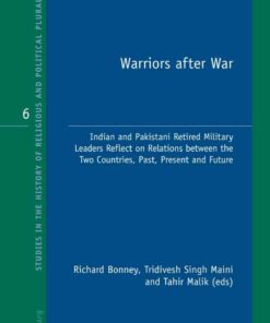 Warriors after War: Indian and Pakistani Retired Military Leaders Reflect on Relations between the Two Countries, Past, Present and Future, 1st Edition eBook
