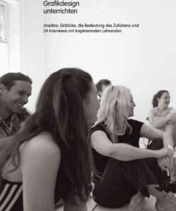 Grafikdesign unterrichten: Ansätze, Einblicke, die Bedeutung des Zuhörens und 24 Interviews mit inspirierenden Lehrenden, 1st Edition eBook