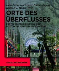 Orte des Überflusses: Zur Topographie des Luxuriösen in Literatur und Kultur der Moderne, 1st Edition eBook