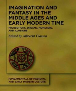 Imagination and Fantasy in the Middle Ages and Early Modern Time: Projections, Dreams, Monsters, and Illusions, 1st Edition eBook
