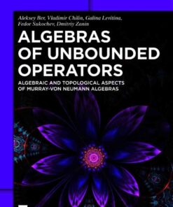 Algebras of Unbounded Operators: Algebraic and Topological Aspects of Murray–von Neumann Algebras, 1st Edition eBook