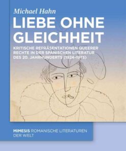 Liebe ohne Gleichheit: Kritische Repräsentationen queerer Rechte in der spanischen Literatur des 20. Jahrhunderts (1924–1975), 1st Edition eBook