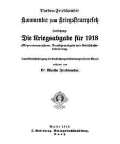 Norden-Friedlaender Kommentar zum Kriegssteuergesetz: Fortsetzung: Die Kriegsabgabe für 1918 (Mehreinkommensteuer, Vermögensabgabe und Gesellschaftsbesteuerung), 1st Edition eBook