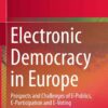 Electronic Democracy in Europe: Prospects and Challenges of E-Publics, E-Participation and E-Voting eBook
