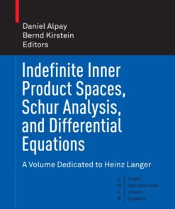Indefinite Inner Product Spaces, Schur Analysis, and Differential Equations: A Volume Dedicated to Heinz Langer eBook
