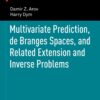 Multivariate Prediction, de Branges Spaces, and Related Extension and Inverse Problems eBook