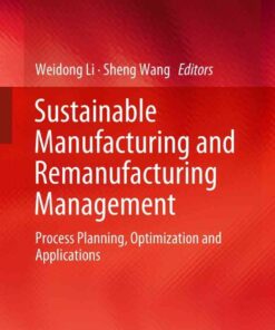 Sustainable Manufacturing and Remanufacturing Management: Process Planning, Optimization and Applications eBook