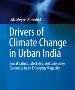 Drivers of Climate Change in Urban India: Social Values, Lifestyles, and Consumer Dynamics in an Emerging Megacity eBook