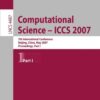 Computational Science - ICCS 2007: 7th International Conference, Beijing China, May 27-30, 2007, Proceedings, Part I, 1st Edition eBook