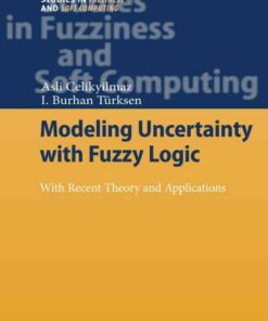 Modeling Uncertainty with Fuzzy Logic: With Recent Theory and Applications eBook