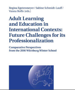 Adult Learning and Education in International Contexts: Future Challenges for its Professionalization: Comparative Perspectives from the 2016 Wuerzburg Winter School, 1st Edition eBook