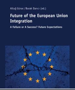 Future of The European Union Integration:A Failure or A Success? Future Expectations, 1st Edition eBook
