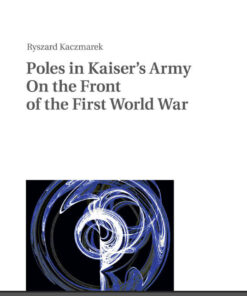 Poles in Kaiser’s Army On the Front of the First World War, 1st Edition eBook