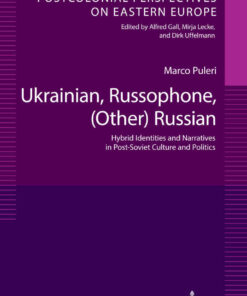 Ukrainian, Russophone, (Other) Russian: Hybrid Identities and Narratives in Post-Soviet Culture and Politics, 1st Edition eBook