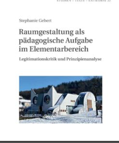 Raumgestaltung als paedagogische Aufgabe im Elementarbereich: Legitimationskritik und Prinzipienanalyse, 1st Edition eBook
