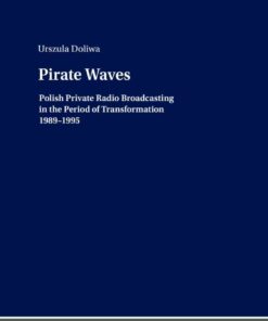 Pirate Waves: Polish Private Radio Broadcasting in the Period of Transformation 1989–1995, 1st Edition eBook