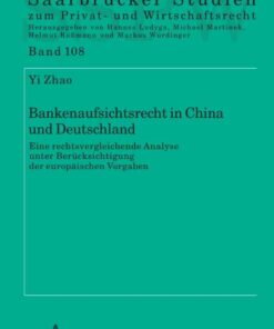 Bankenaufsichtsrecht in China und Deutschland: eine rechtsvergleichende Analyse unter Beruecksichtigung der europaeischen Vorgaben, 1st Edition eBook