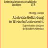 Abstrakte Gefaehrdung im Wirtschaftsstrafrecht: Zugleich eine Analyse des Risikostrafrechts, 1st Edition eBook