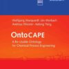 OntoCAPE: A Re-Usable Ontology for Chemical Process Engineering eBook