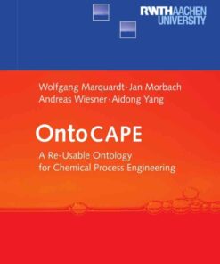 OntoCAPE: A Re-Usable Ontology for Chemical Process Engineering eBook